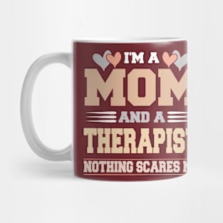 Im A Mom and a Therapist Nothing Scare Me Funny Mothers Day Mug